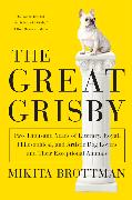 The Great Grisby: Two Thousand Years of Literary, Royal, Philosophical, and Artistic Dog Lovers and Their Exceptional Animals