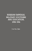 Russian Imperial Military Doctrine and Education, 1832-1914