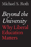 Beyond the University - Why Liberal Education Matters