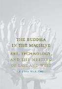 The Buddha in the Machine: Art, Technology, and the Meeting of East and West