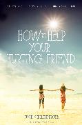 How to Help Your Hurting Friend