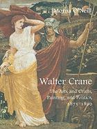 Walter Crane: The Arts and Crafts, Painting, and Politics, 1875-1890