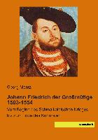 Johann Friedrich der Großmütige 1503-1554