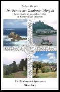 Im Banne der Zauberin Morgan - Spurensuche an magischen Orten in Cornwall und Somerset