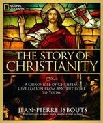 The Story of Christianity: A Chronicle of Christian Civilization from Ancient Rome to Today