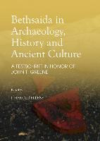 Bethsaida in Archaeology, History and Ancient Culture: A Festschrift in Honor of John T. Greene