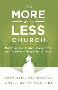 More-with-Less Church: Maximize Your Money, Space, Time, and People to Multiply Ministry Impact