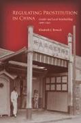 Regulating Prostitution in China: Gender and Local Statebuilding, 1900-1937