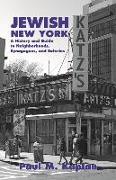 Jewish New York: A History and Guide to Neighborhoods, Synagogues, and Eateries