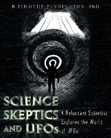 Science, Skeptics, and UFOs: A Reluctant Scientist Explores the World of UFOs