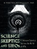 Science, Skeptics, and UFOs: A Reluctant Scientist Explores the World of UFOs