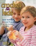Crochet for Kids: Basic Techniques & Great Projects That Kids Can Make Themselves