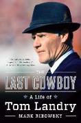 The Last Cowboy: A Life of Tom Landry