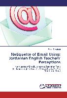 Netiquette of Email Using: Jordanian English Teachers' Perceptions