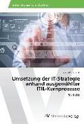 Umsetzung der IT-Strategie anhand ausgewählter ITIL-Kernprozesse