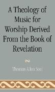A Theology of Music for Worship Derived from the Book of Revelation