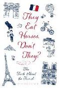 They Eat Horses, Don't They?: The Truth about the French