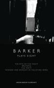 Barker: Plays Eight: The Bite of the Night, Brutopia, The Forty, Wonder and Worship in the Dying Ward