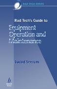 Rad Tech's Guide to Equipment Operation and Maintenance