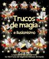 Trucos de magia e ilusionismo : la guía definitiva para aprender los 100 trucos de magia más famosos del mundo