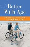 Better with Age: Your Blueprint for Staying Smart, Strong, and Happy for Life