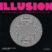 Illusion. Die wunderbare Welt der optischen Täuschung