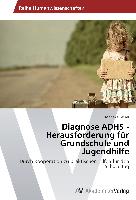 Diagnose ADHS - Herausforderung für Grundschule und Jugendhilfe