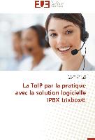 La ToIP par la pratique avec la solution logicielle IPBX trixbox®