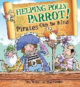 Pirates to the Rescue: Helping Polly Parrot: Pirates Can Be Kind