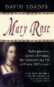 Mary Rose: Tudor Princess, Queen of France, the Extraordinary Life of Henry VIII's Sister