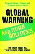 Global Warming and Other Bollocks: The Truth about All Those Science Scare Stories