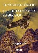 El vuelo del cóndor I : la ciudad santa del dios sol