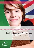 Englisch Lernen als Erfolgsstory: Eine ¿kinderleichte¿ Lern- und Lehrmethodik