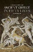 A History of Ancient Greece in Fifty Lives