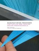 Manufacturing Processes for Textile and Fashion Design Professionals