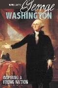 The Presidency of George Washington: Inspiring a Young Nation