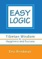 Easy Logic: Tibetan Wisdom for Happiness and Success