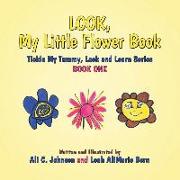 Look, My Little Flower Book: Tickle My Tummy, Look and Learn Series Book One