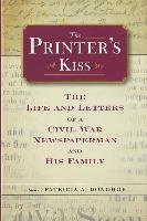 The Printer's Kiss: The Life and Letters of a Civil War Newspaperman and His Family