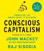 Conscious Capitalism: Liberating the Heroic Spirit of Business