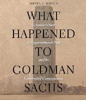 What Happened to Goldman Sachs: An Insider&#65533,s Story of Organizational Drift and Its Unintended Consequences