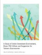 A Study of India¿s Investment Environment, Major FDI Inflows and Suggestion for Taiwan¿s Businessmen