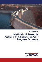 Methods of Strength Analysis of Concrete Dams ¿ Progress Pathway