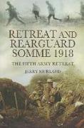 Retreat and Rearguard: Somme 1918: The Fifth Army Retreat