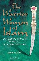 The Warrior Women of Islam: Female Empowerment in Arabic Popular Literature