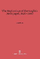 The Beginnings of the English Newspaper, 1620-1660