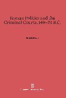 Roman Politics and the Criminal Courts, 149-78 B.C