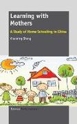 Learning with Mothers: A Study of Home Schooling in China