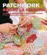 Patchwork sobre la marcha : labores de patchwork para llevar a todas partes : técnicas, patrones y proyectos