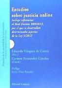 Estudios sobre justicia online : incluye referencias al Real Decreto 980-2013, por el que se desarrollan determinados aspectos de la Ley 5-2012